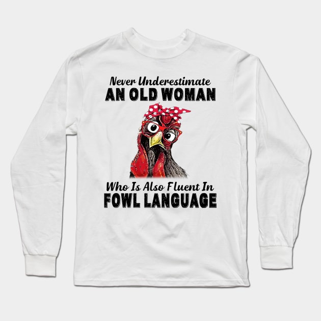 Never Underestimate An Old Woman Fluent In Fowl Language Long Sleeve T-Shirt by Gearlds Leonia